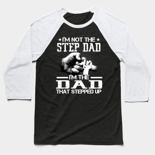 I'm Not The Stepdad I'm The Dad That Stepped Up Baseball T-Shirt